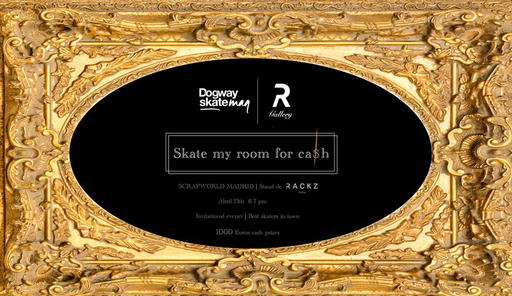 DOGWAY skatemag y RACKZ Gallery Skate my room for cash | Scrapworld Madrid