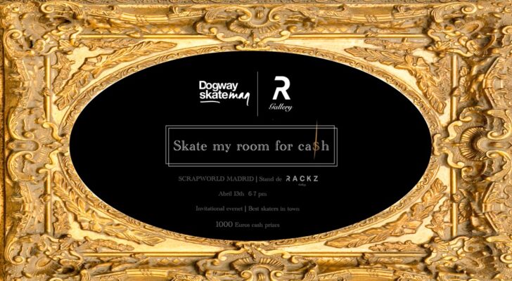 DOGWAY skatemag y RACKZ Gallery Skate my room for cash | Scrapworld Madrid
